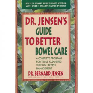 Dr. Jensen's Guide To Better Bowel Care