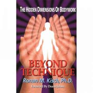 Beyond Technique The Hidden Dimensions Of Bodywork